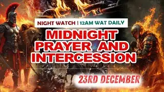 NIGHT WATCH || MIDNIGHT PRAYER AND SUPPLICATION || DECEMBER 23rd