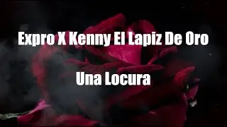 Expro X Kenny EL LAPIZ DE ORO - Una Locura (Official Lyric Video)