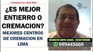 Qué es más barato entierro o incineración (cremación) ✝ MEJORES CENTROS DE CREMACION EN LIMA PERU