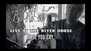 Bo Roberts - First You Cry - Live at the River House