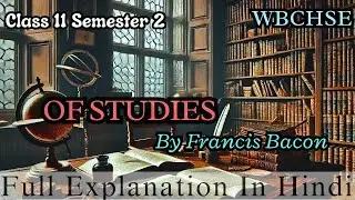 Of Studies|Francis Bacon| Easy explanation in Hindi| Class 11 semester 2