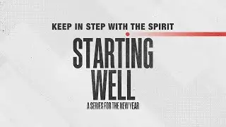 Starting Well: Keep In Step With The Spirit