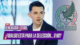 ¿Fidalgo merece la Selección mexicana? Tuca Ferretti lo pone en duda