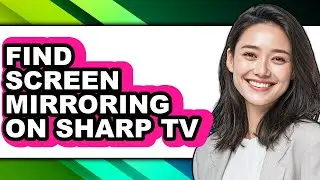 How to Find Screen Mirroring on Sharp Tv (only Way)