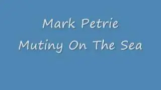 Mark Petrie - Mutiny On The Sea