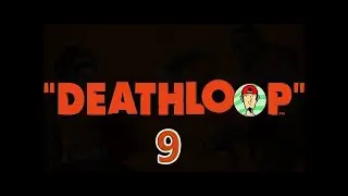 Natal Plays Deathloop [9/13]