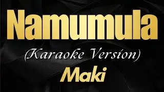 NAMUMULA - Karaoke with Lyrics | Maki