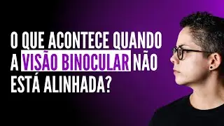 O que acontece quando a Vis&atilde;o Binocular n&atilde;o est&aacute; Alinhada    Profa  Rebeca U Saraiva