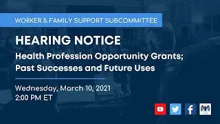 Worker and Family Support Subcommittee Hearing on Health Profession Opportunity Grants