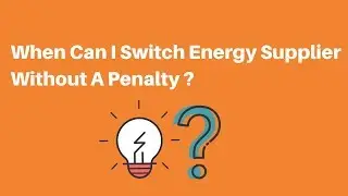 When can I switch energy supplier without penalty?