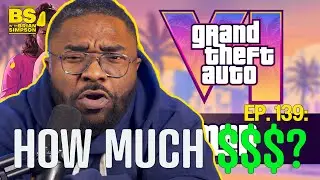 Эпизод 139: СКОЛЬКО БУДЕТ СТОИТЬ GTA 6?! | BS с Брайаном Симпсоном