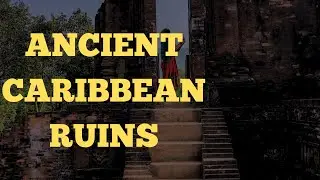 Top 10 Ancient ruins/Historical sites of the Caribbean