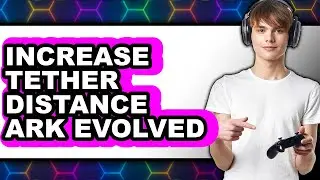 How to Increase Tether Distance Ark Evolved (full Guide)