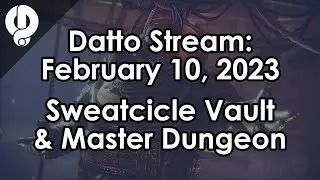 Datto Stream: Sweatcicle Vault Cleaning & Master Dungeon Farm - February 10, 2023