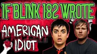 If Blink 182 Wrote Green Day's 'American Idiot'