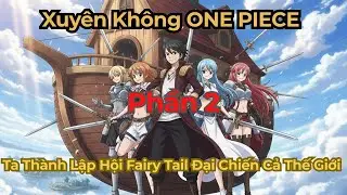 🔥ONE PIECE🔥 Ta Th&agrave;nh Lập Hội Fairy Tail Đại Chiến Cả Thế Giới  P2 | Deka MMO