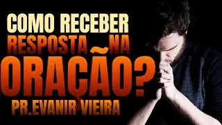 Como orar e receber resposta de Deus todo dia- Pastor Evanir Vieira