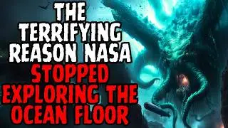 The Terrifying Reason NASA Stopped Exploring the Ocean Floor | Creepypasta