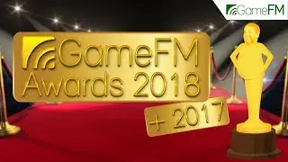 GameFM Awards 2018 [+2017]