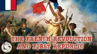 The French Revolution and Birth of the First Republic