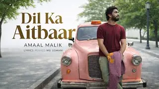 Dil Ka Aitbaar | Amaal Malik | Lerycs Mg Usmani
