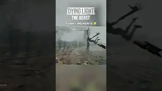 DYING LIGHT THE BEAST FUNNY MOMENTS😂