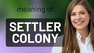 Understanding Settler Colonies: A Journey Through History
