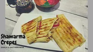 Grilled Chicken Shawarma Crepes||Savoury|| Shawarma filling crepes @shailasdastarkhwan