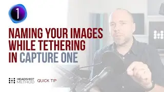 How to Name Your Images While Tethering in Capture One - Headshot Method Quick Tip