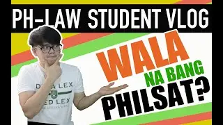 PHILSAT: WALA NA NGA BA?| LAW SCHOOL PHILIPPINES