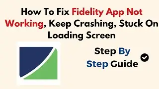 How To Fix Fidelity App Not Working, Keep Crashing, Stuck On Loading Screen