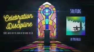 The Life Service - Sunday 27th October &ndash; Celebration of Discipline:  Solitude by Michelle