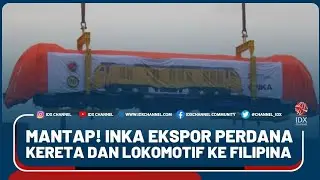 MANTAP! INKA EKSPOR PERDANA KERETA DAN LOKOMOTIF KE FILIPINA