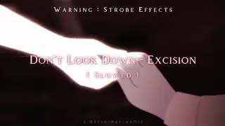Don't Look Down (Hold On) - Excision, Wooli, Codeko ( Slowed )
