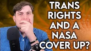Trans Rights And NASA Cover Up