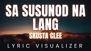 Skusta Clee - Sa Susunod Na Lang | LYRIC VISUALIZER
