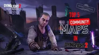 Top 5 Best Community Maps In Dying Light 2