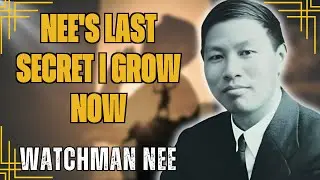 THE LAST SECRET that WATCHMAN NEE DISCOVERED about SPIRITUAL GROWTH