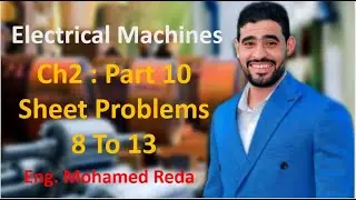 Electrical machines Ch-2 sheet(2): problems ( 2.8 to 2.13) Part 10 (Ideal Transformer)
