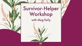 Survivor-Helper Workshop with Meg Kelly (ASL Interpretation Provided)