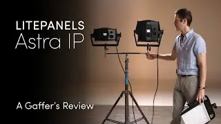 Litepanels Astra IP Series | A Gaffer's Review
