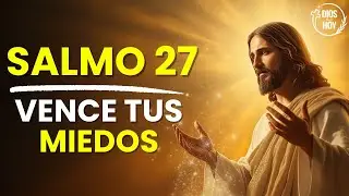 Salmo 27: Vence tus Miedos con Dios | Reflexión Cristiana