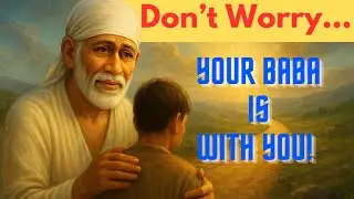 Sai Baba's Divine Message to Remove Your Worries | Shirdi SaiBaba Guidance | Sai is with you
