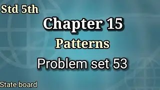 Problem set 53 class 5th maths | Chapter 15 Patterns | State Board