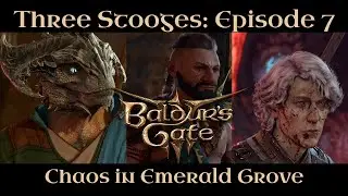 Chaos in Emerald Grove- Three Scrooges In Baldur&rsquo;s Gate Episode 7