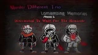 Murder Different Trio: Lamenting Memories [Phase 2] Determined To Wait For The Homcide (F_K_W Take)