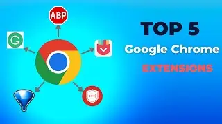 Top 5 Google Chrome Extensions
