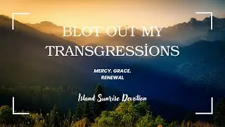 Blot Out My Transgressions #islandsunrisedevotion