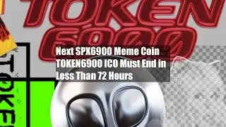 Next SPX6900 Meme Coin TOKEN6900 ICO Must End in Less Than 72