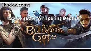 How to get to Whispering Depths in Baldur's Gate III